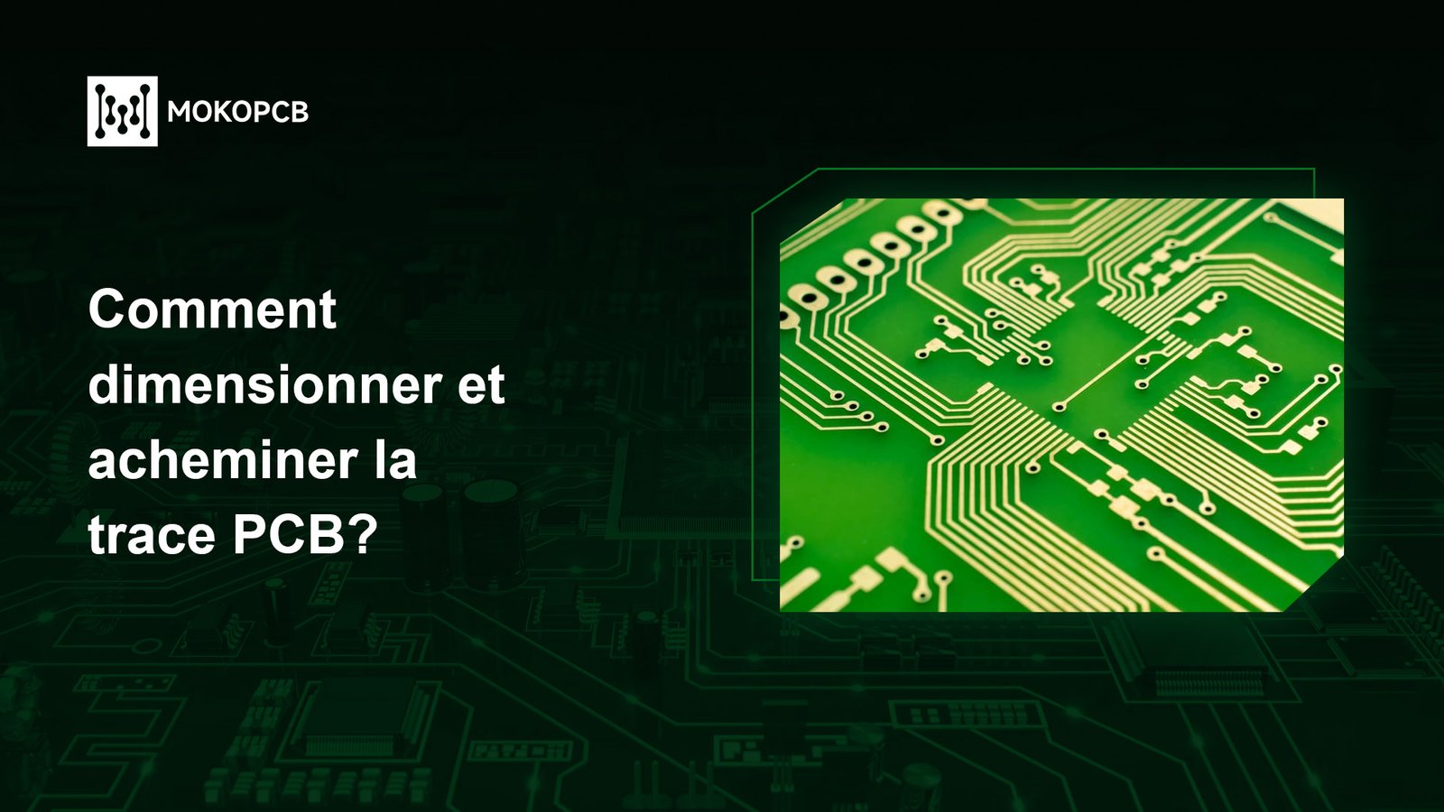 Comment dimensionner et acheminer la trace PCB?